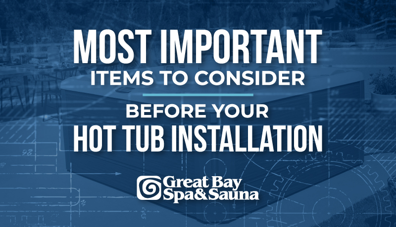 Most Important Items to Consider Before Your Hot Tub Installation