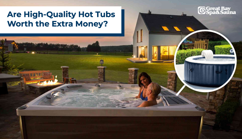Is a High-Quality Hot Tub Worth the Extra Money?