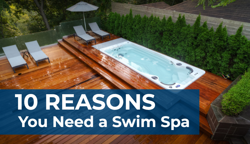 10 Reasons You Need a Swim Spa
