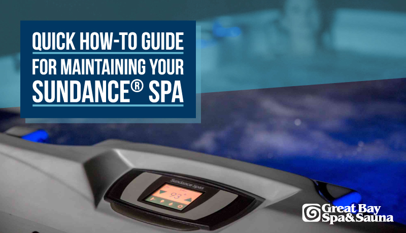 Your Quick How-To Guide for Maintaining Your Sundance®️ Spa