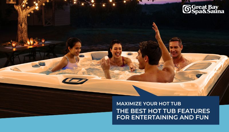 Maximizing the Social Experience: Choosing the Best Hot Tub Features for Entertaining and Fun