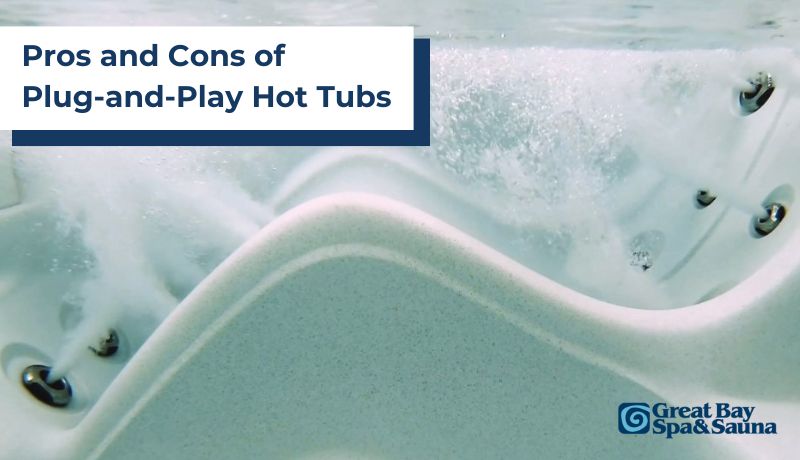 Pros and Cons of Plug-and-Play Hot Tubs